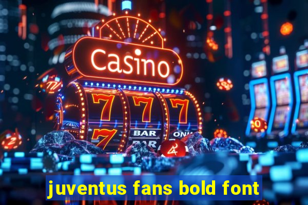 juventus fans bold font